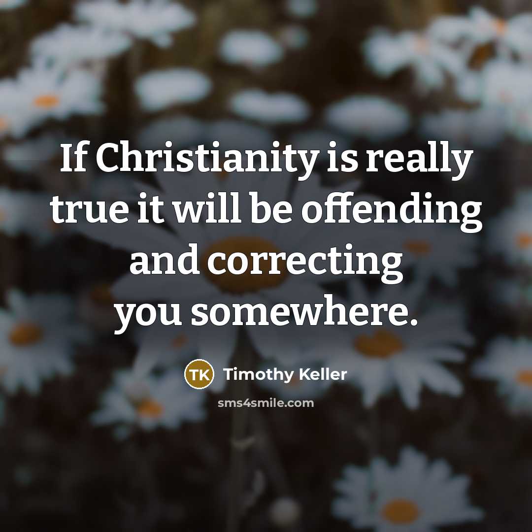 “If Christianity is really true it will be offending and…” quote by Timothy Keller