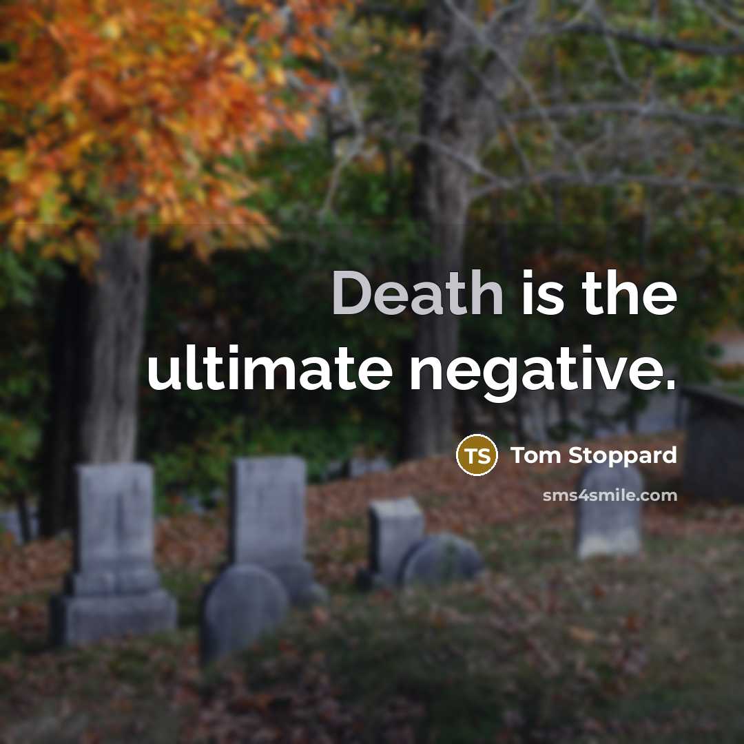 “Death is the ultimate negative.…” quote by Tom Stoppard