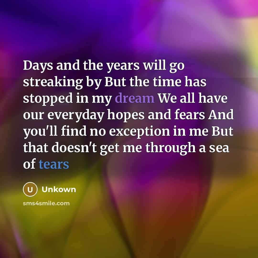 “Days and the years will go streaking by But the…” quote by Unkown