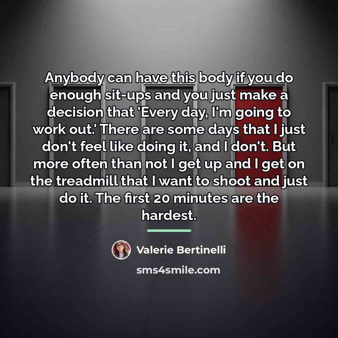 “Anybody can have this body if you do enough sit-ups…” quote by Valerie Bertinelli