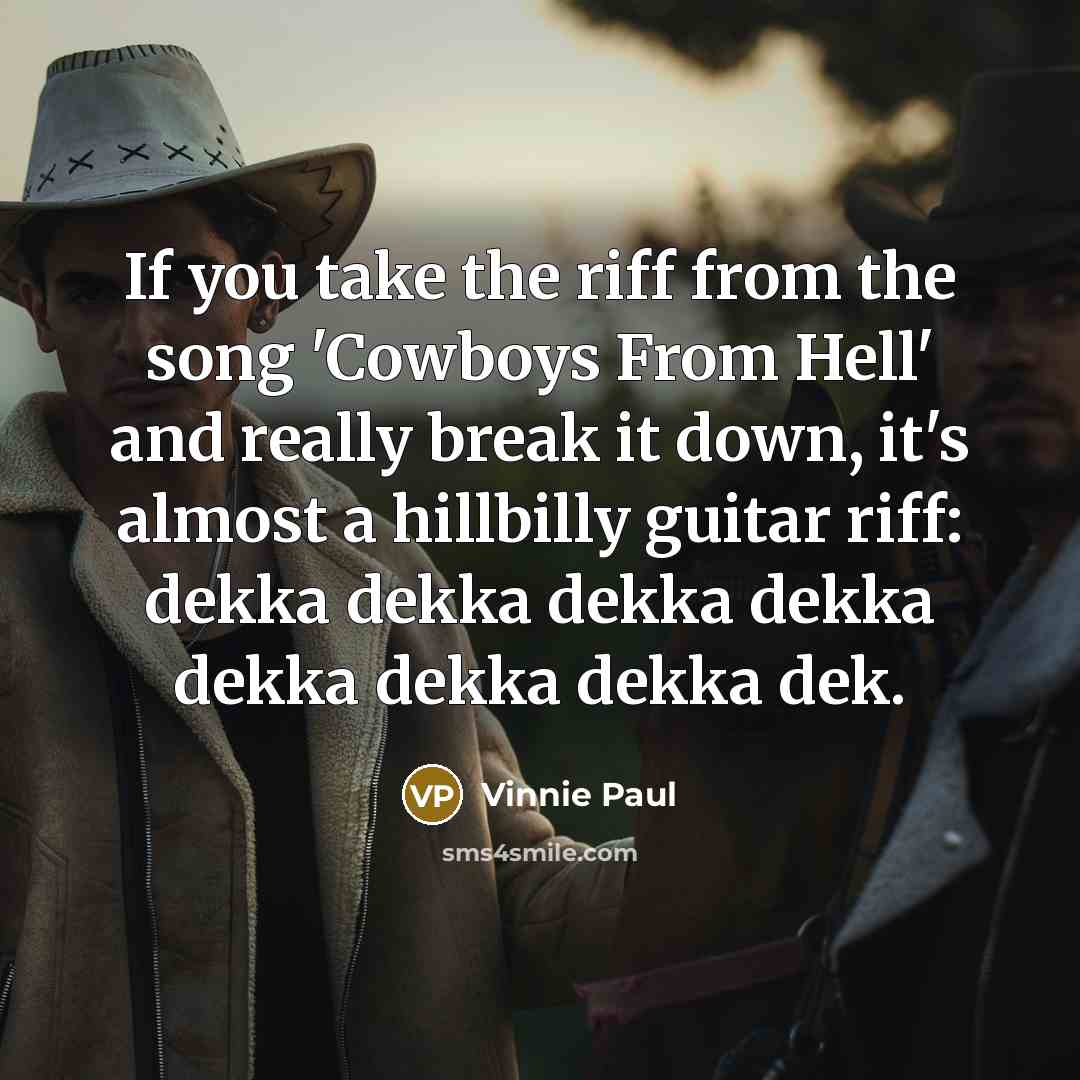 “If you take the riff from the song 'Cowboys From…” quote by Vinnie Paul