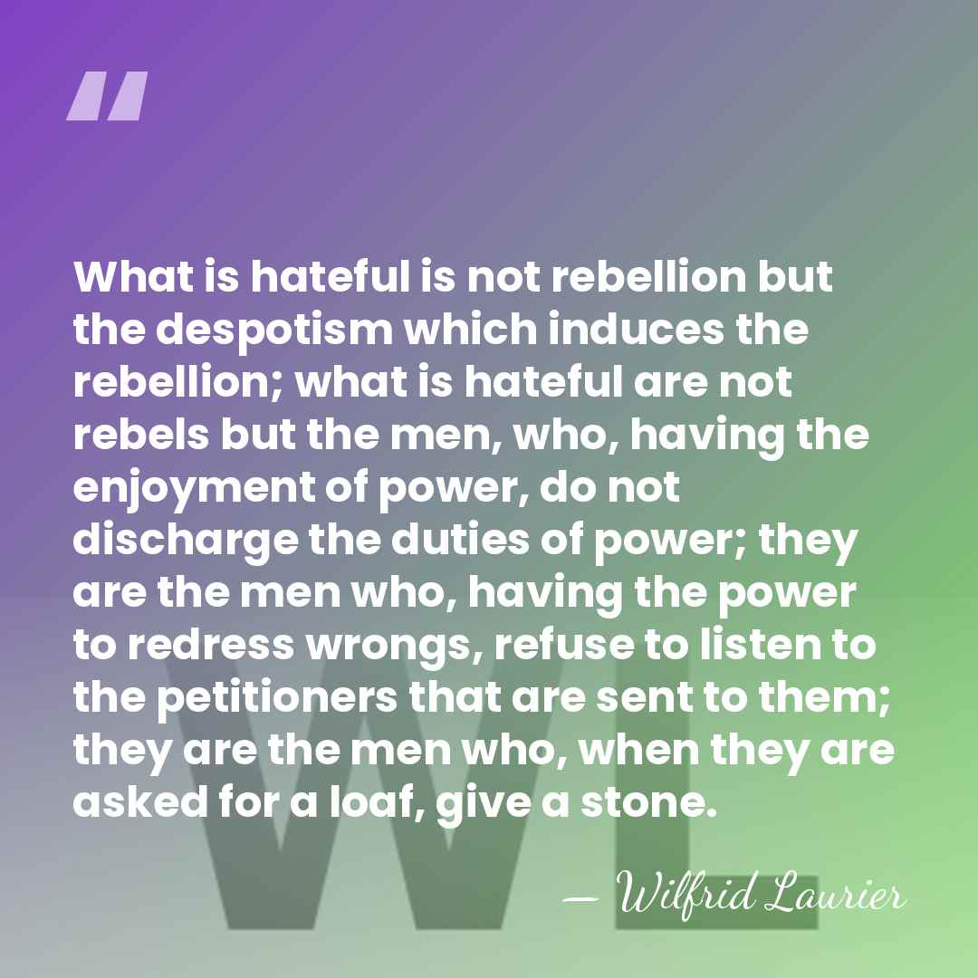 What is hateful is not rebellion but the despotism which induces the&hellip; - Wilfrid Laurier