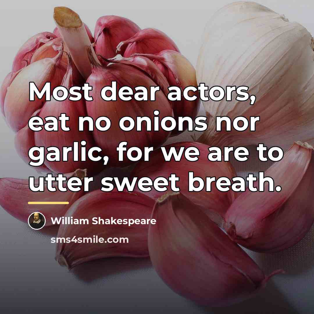 “Most dear actors, eat no onions nor garlic, for we…” quote by William Shakespeare