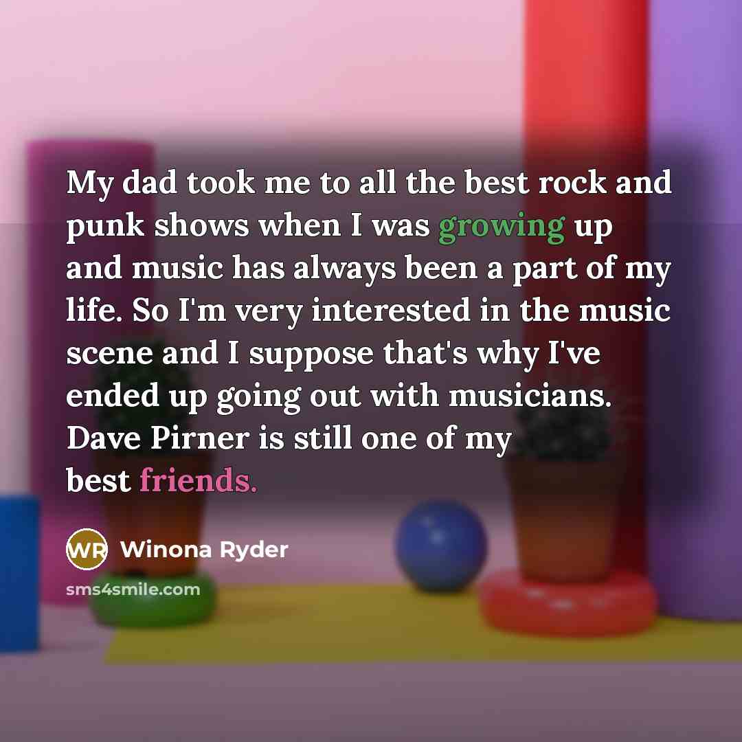 “My dad took me to all the best rock and…” quote by Winona Ryder
