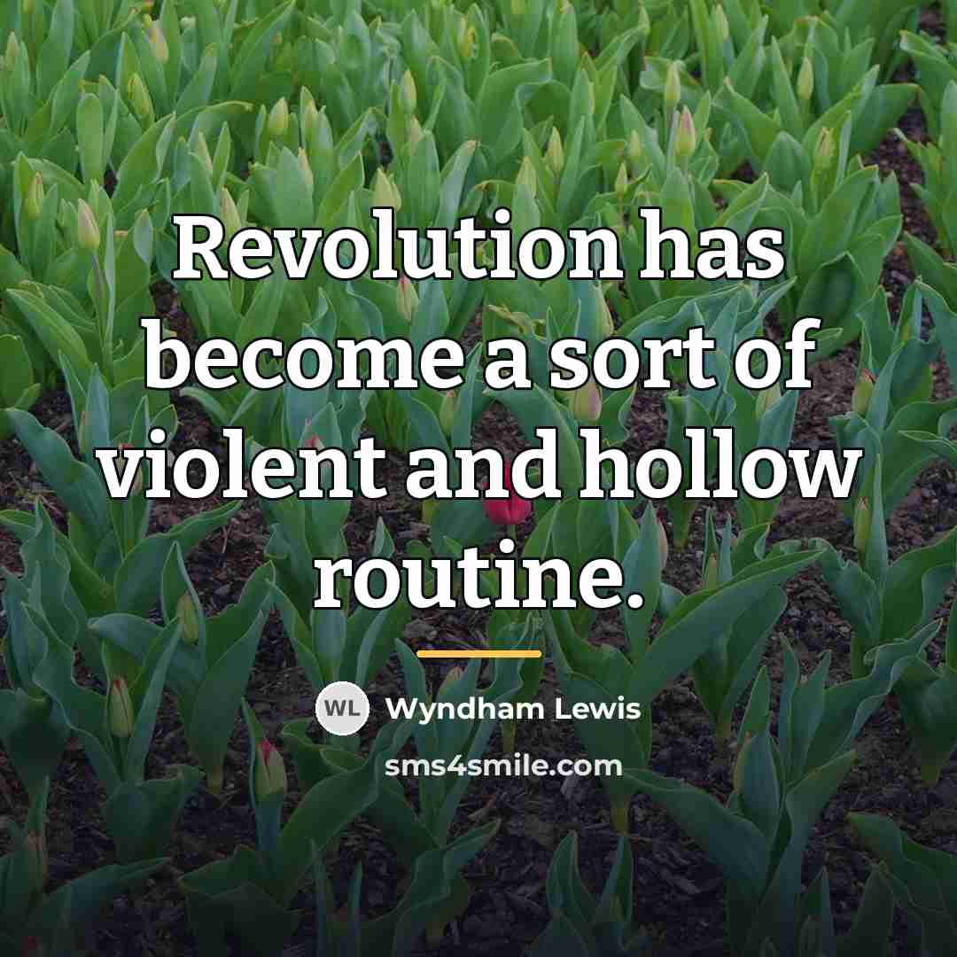 “Revolution has become a sort of violent and hollow routine.…” quote by Wyndham Lewis