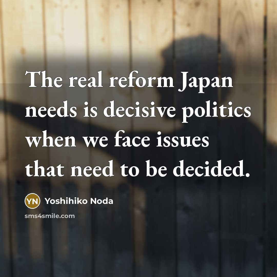 “The real reform Japan needs is decisive politics when we…” quote by Yoshihiko Noda