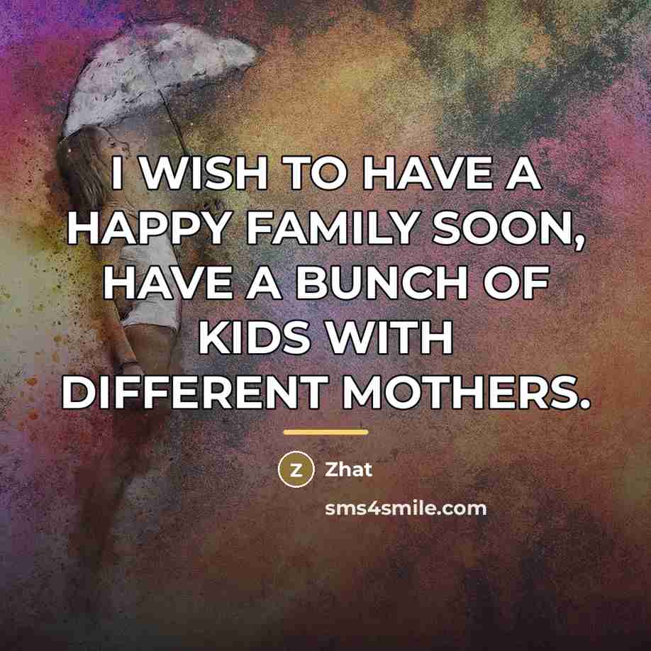 “I WISH TO HAVE A HAPPY FAMILY SOON, HAVE A…” quote by Zhat