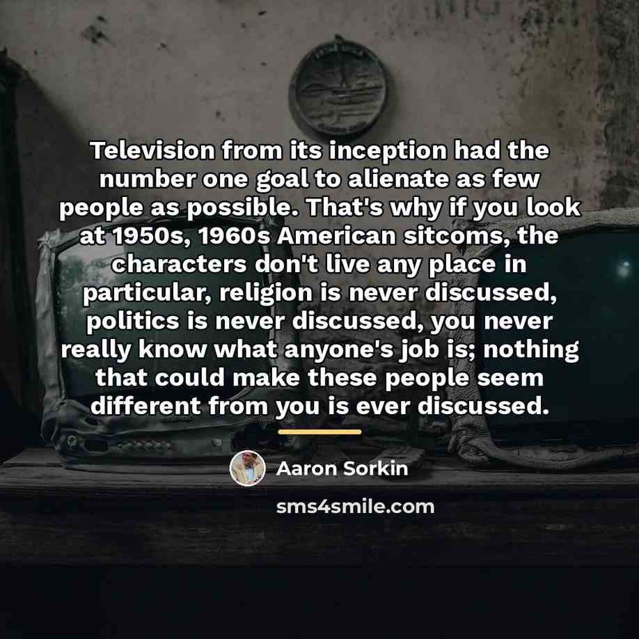 “Television from its inception had the number one goal to…” quote by Aaron Sorkin