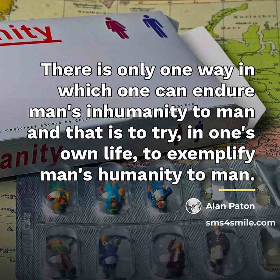 “There is only one way in which one can endure…” quote by Alan Paton