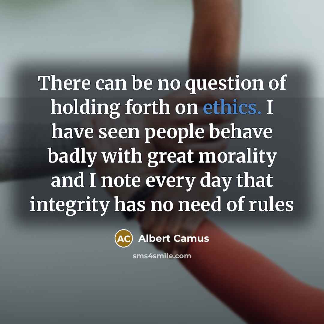 “There can be no question of holding forth on ethics.…” quote by Albert Camus
