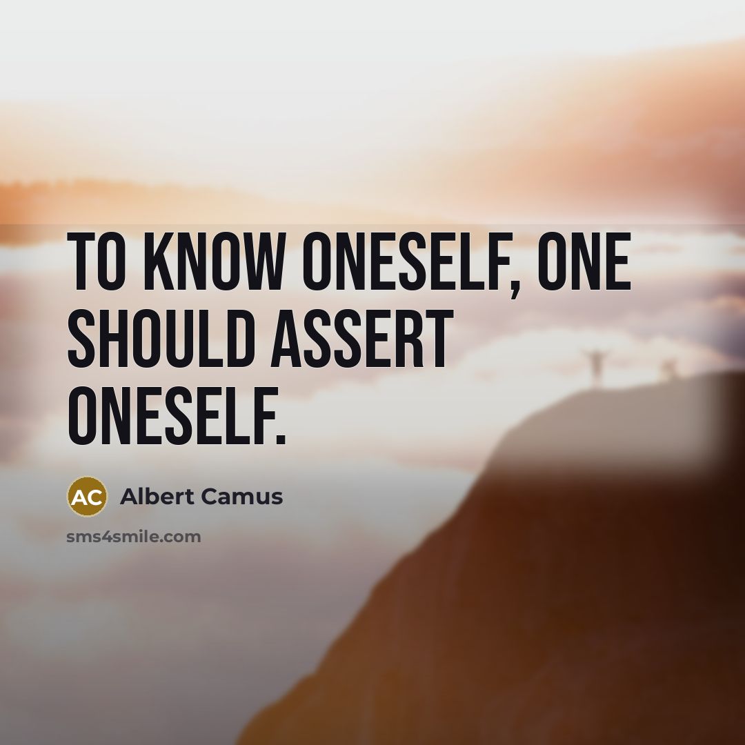 “To know oneself, one should assert oneself.…” quote by Albert Camus