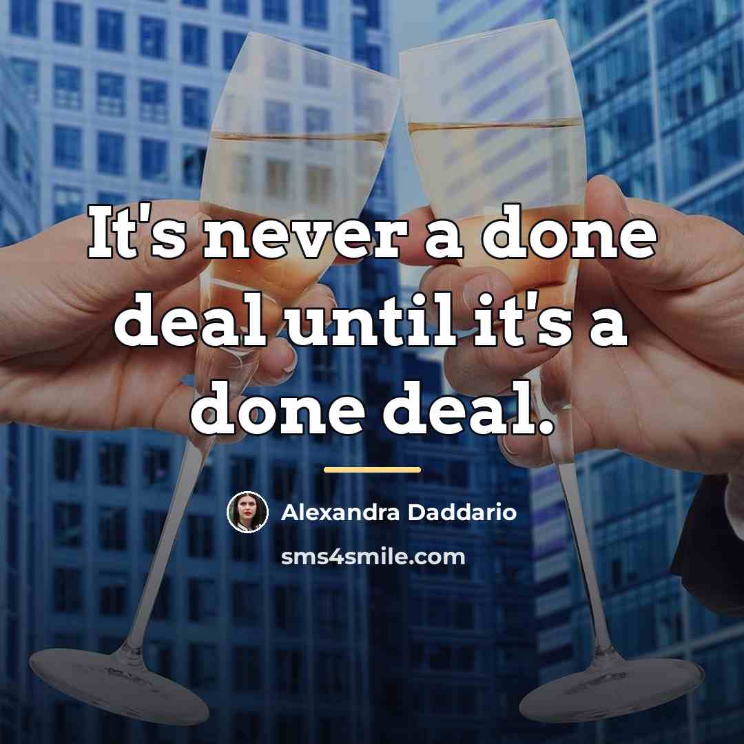 “It's never a done deal until it's a done deal.…” quote by Alexandra Daddario