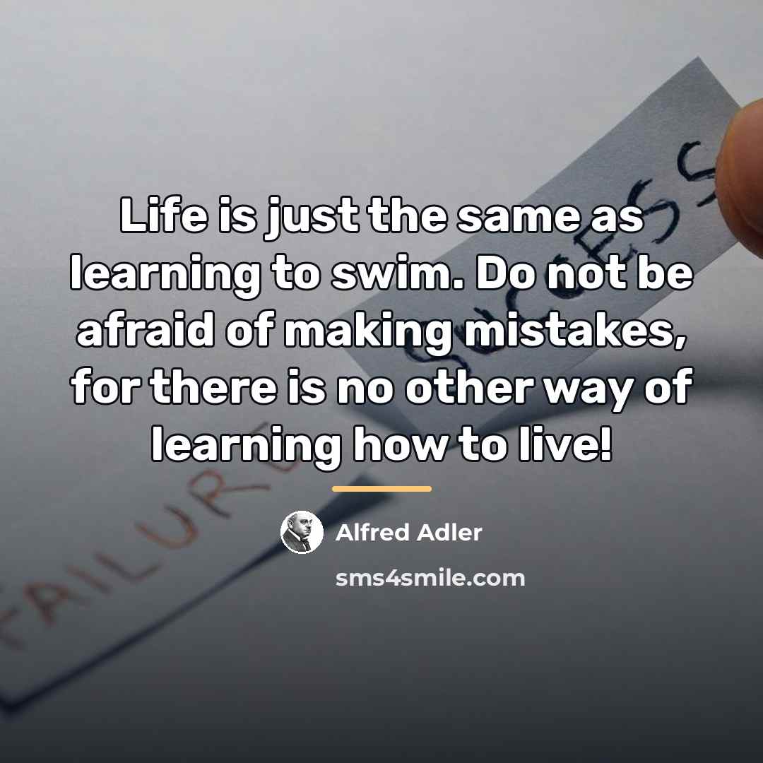 “Life is just the same as learning to swim. Do…” quote by Alfred Adler