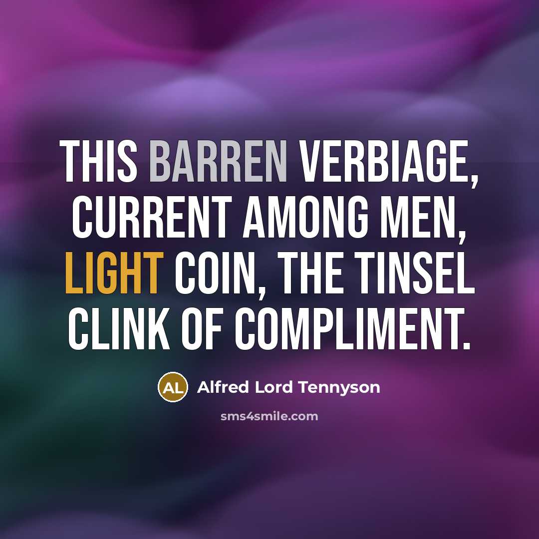 “This barren verbiage, current among men, Light coin, the tinsel…” quote by Alfred Lord Tennyson