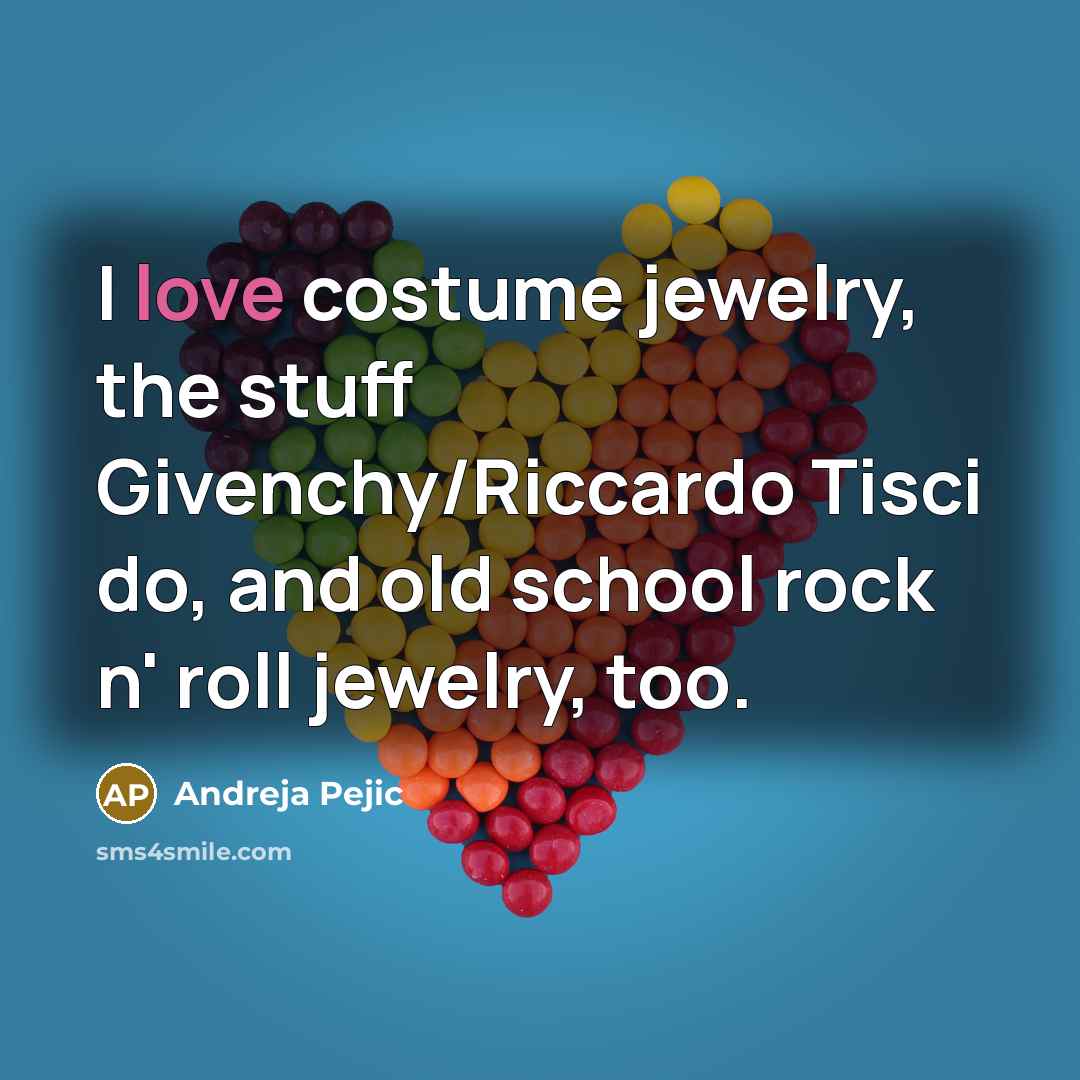 “I love costume jewelry, the stuff Givenchy/Riccardo Tisci do, and…” quote by Andreja Pejic
