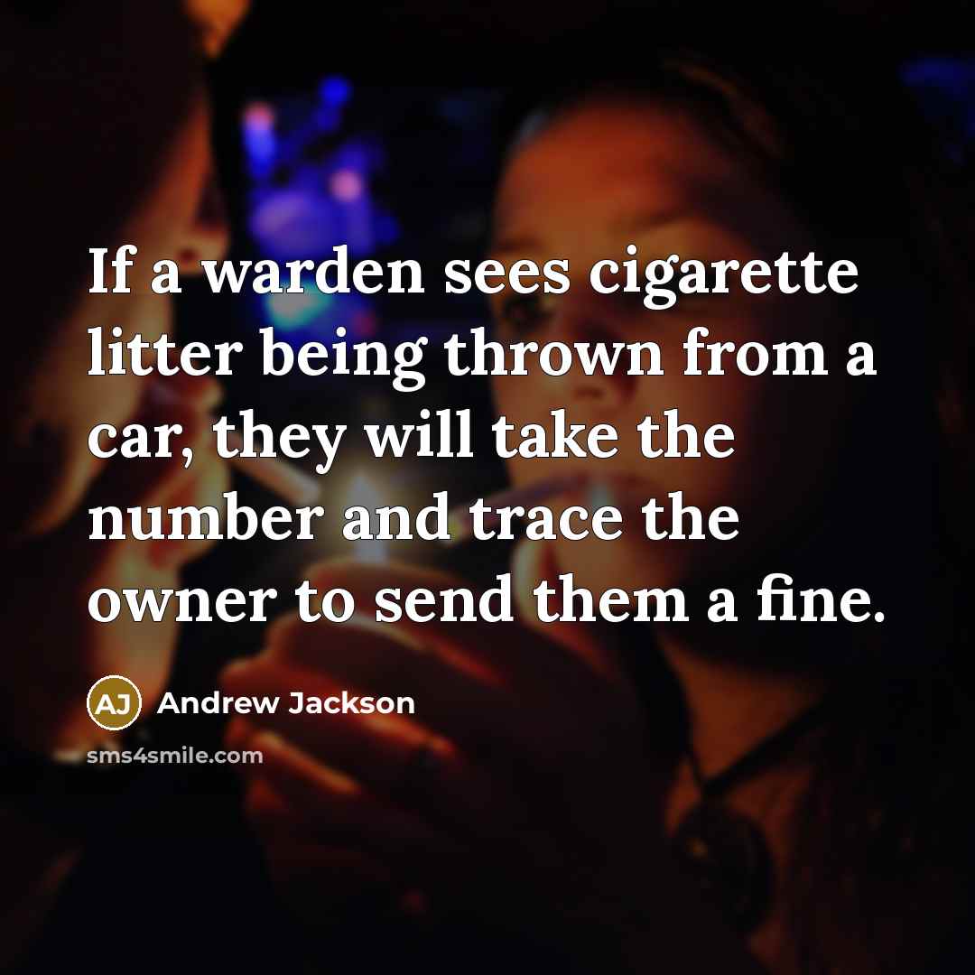 “If a warden sees cigarette litter being thrown from a…” quote by Andrew Jackson