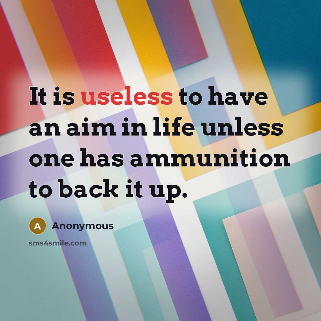 “It is useless to have an aim in life unless…” quote by Anonymous