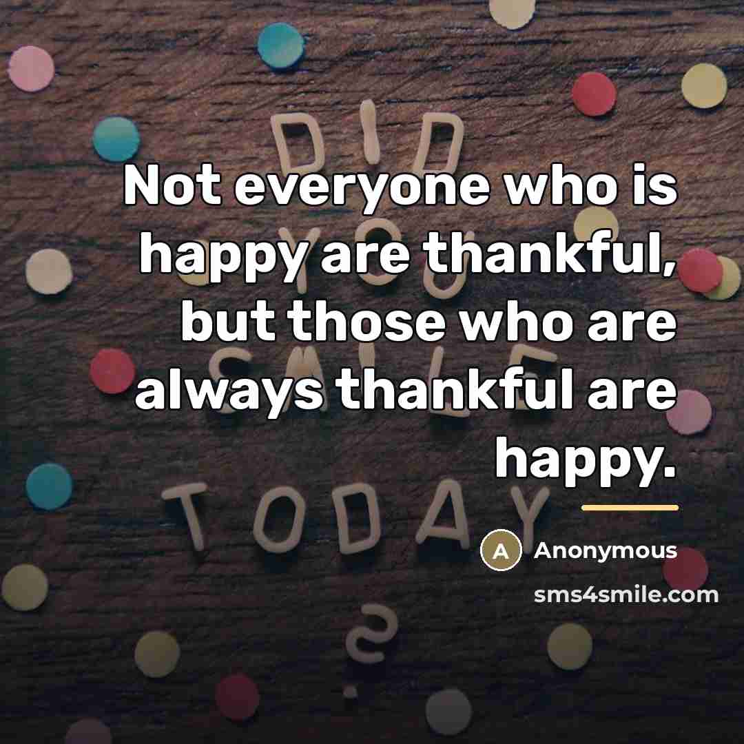 “Not everyone who is happy are thankful, but those who…” quote by Anonymous