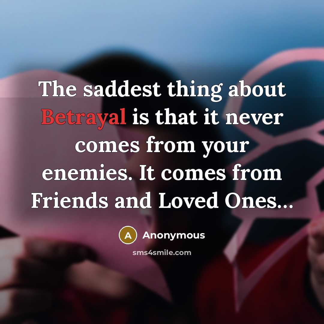 “The saddest thing about Betrayal is that it never comes…” quote by Anonymous