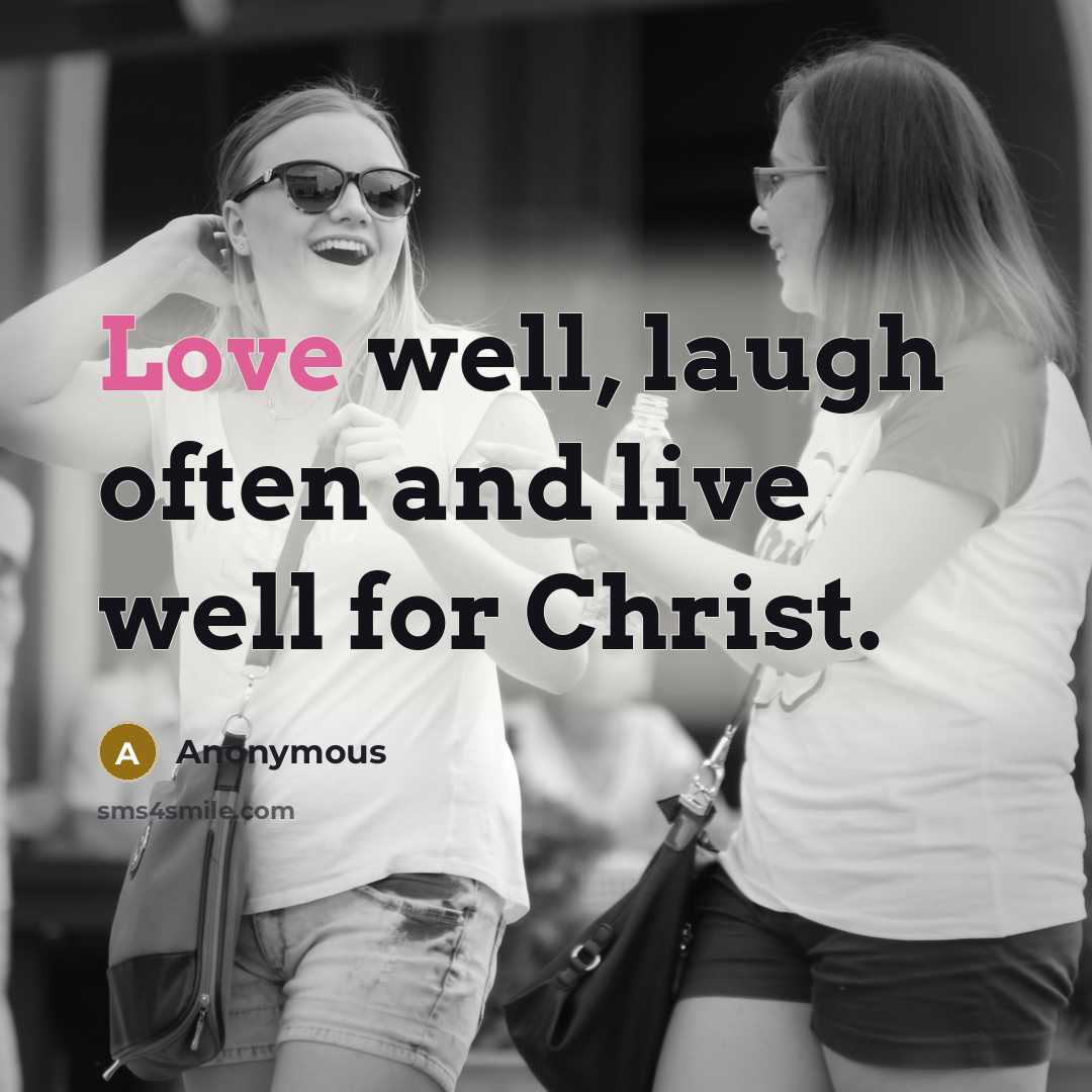 “Love well, laugh often and live well for Christ.…” quote by Anonymous