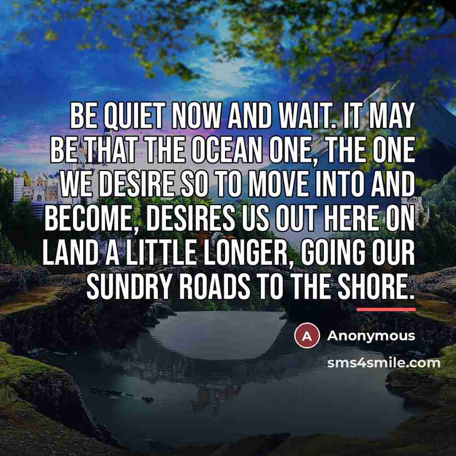 “Be quiet now and wait. It may be that the…” quote by Anonymous