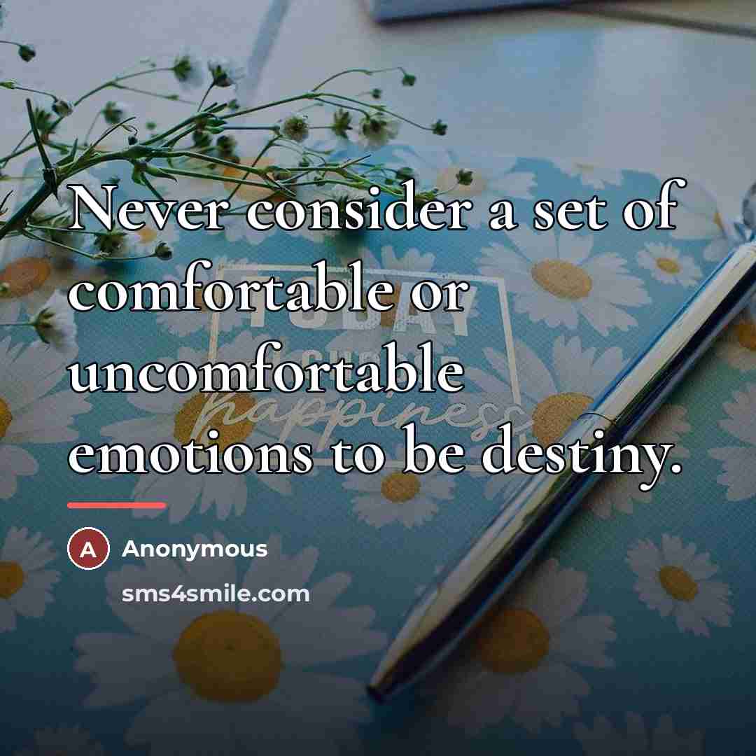 “Never consider a set of comfortable or uncomfortable emotions to…” quote by Anonymous