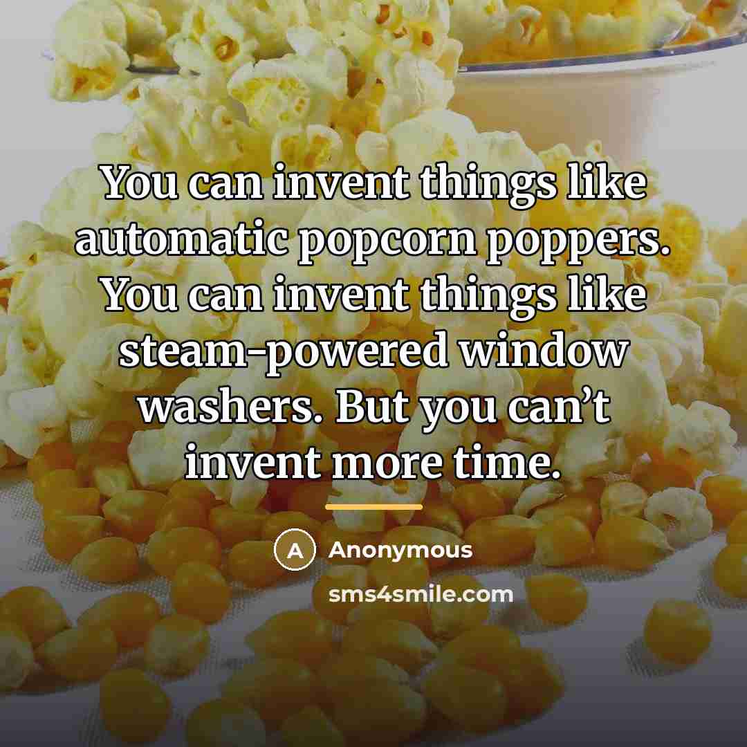 “You can invent things like automatic popcorn poppers. You can…” quote by Anonymous