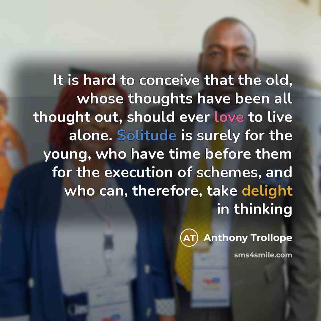 “It is hard to conceive that the old, whose thoughts…” quote by Anthony Trollope