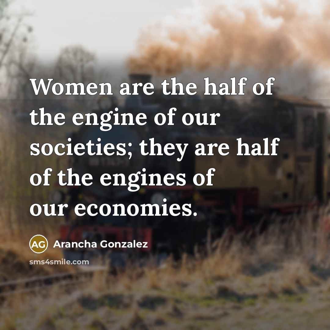 “Women are the half of the engine of our societies;…” quote by Arancha Gonzalez