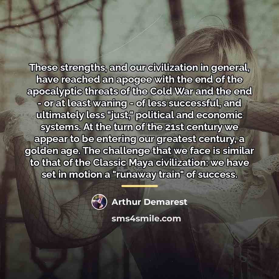 “These strengths, and our civilization in general, have reached an…” quote by Arthur Demarest