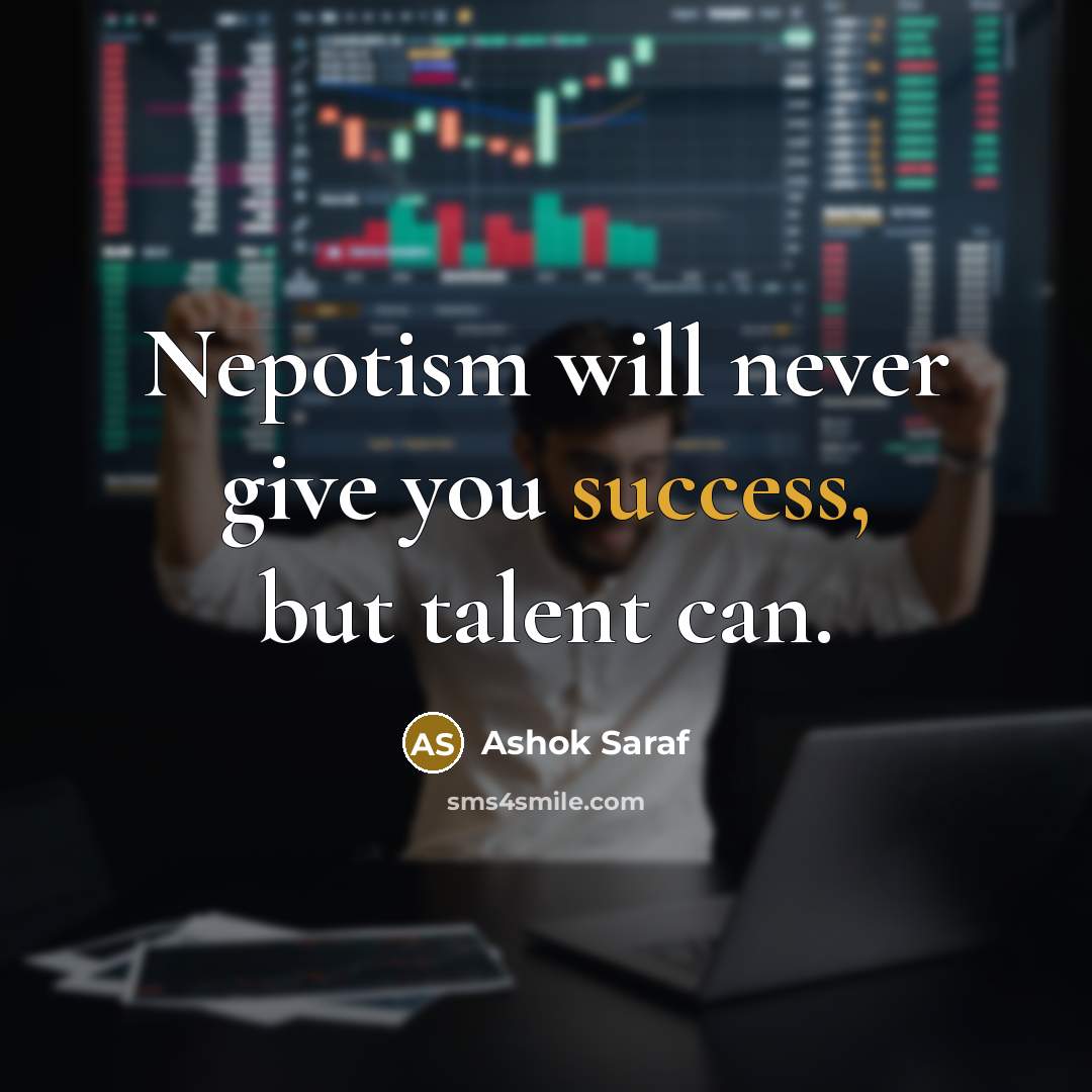 “Nepotism will never give you success, but talent can.…” quote by Ashok Saraf