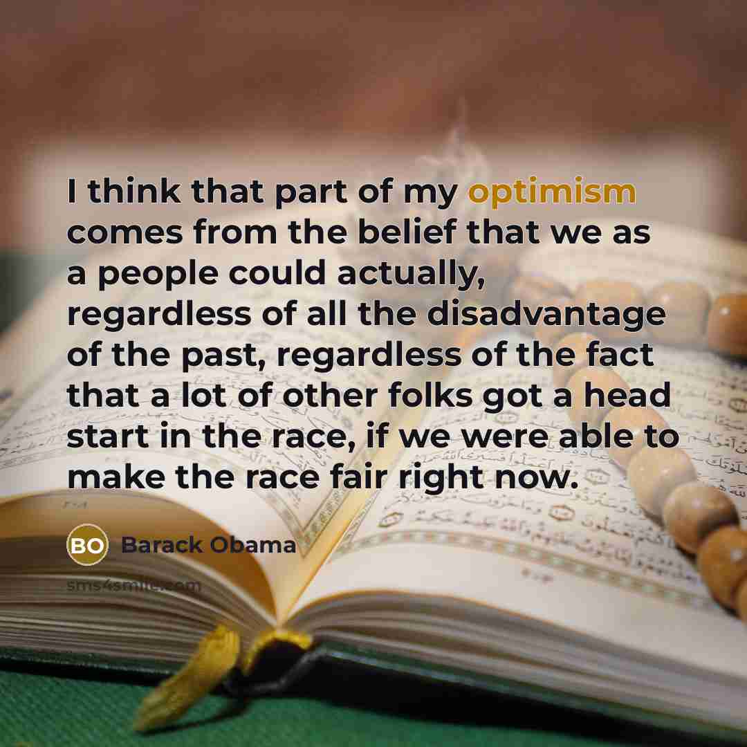 “I think that part of my optimism comes from the…” quote by Barack Obama