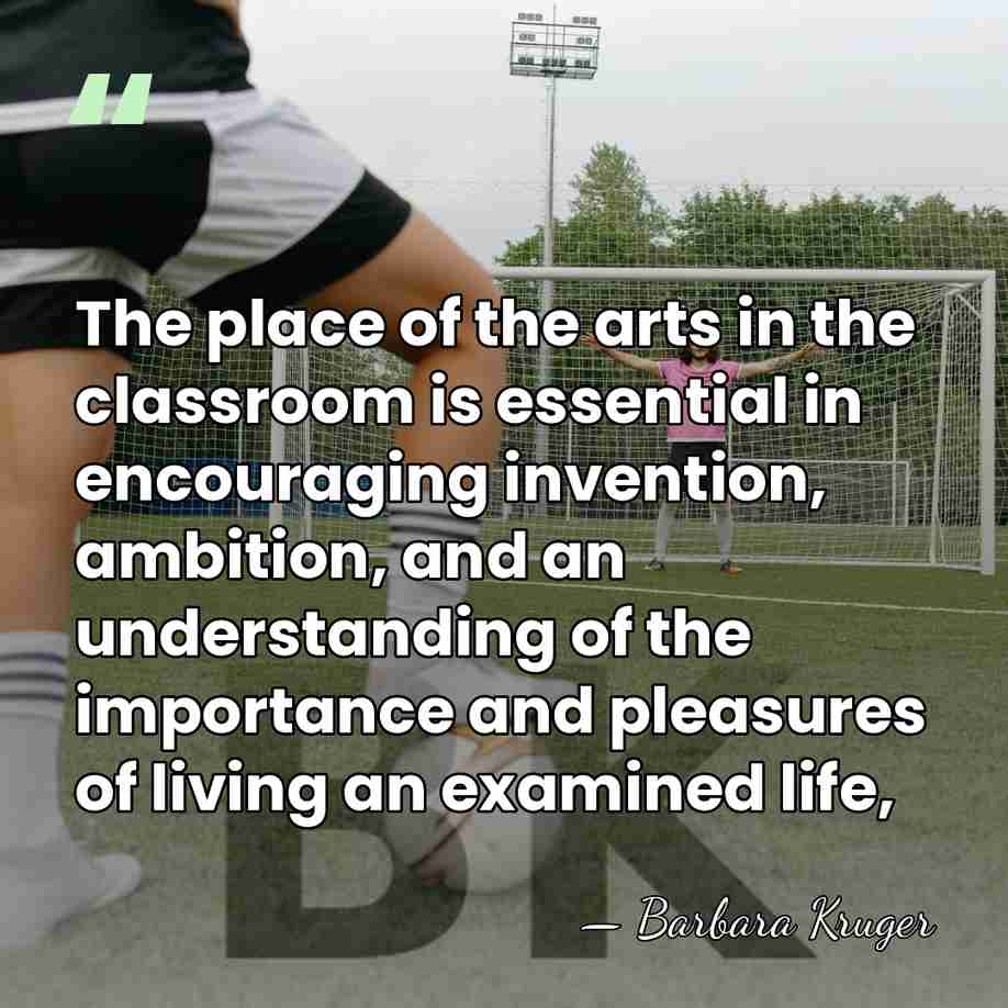 The place of the arts in the classroom is essential in encouraging&hellip; - Barbara Kruger