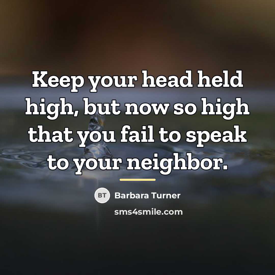 “Keep your head held high, but now so high that…” quote by Barbara Turner