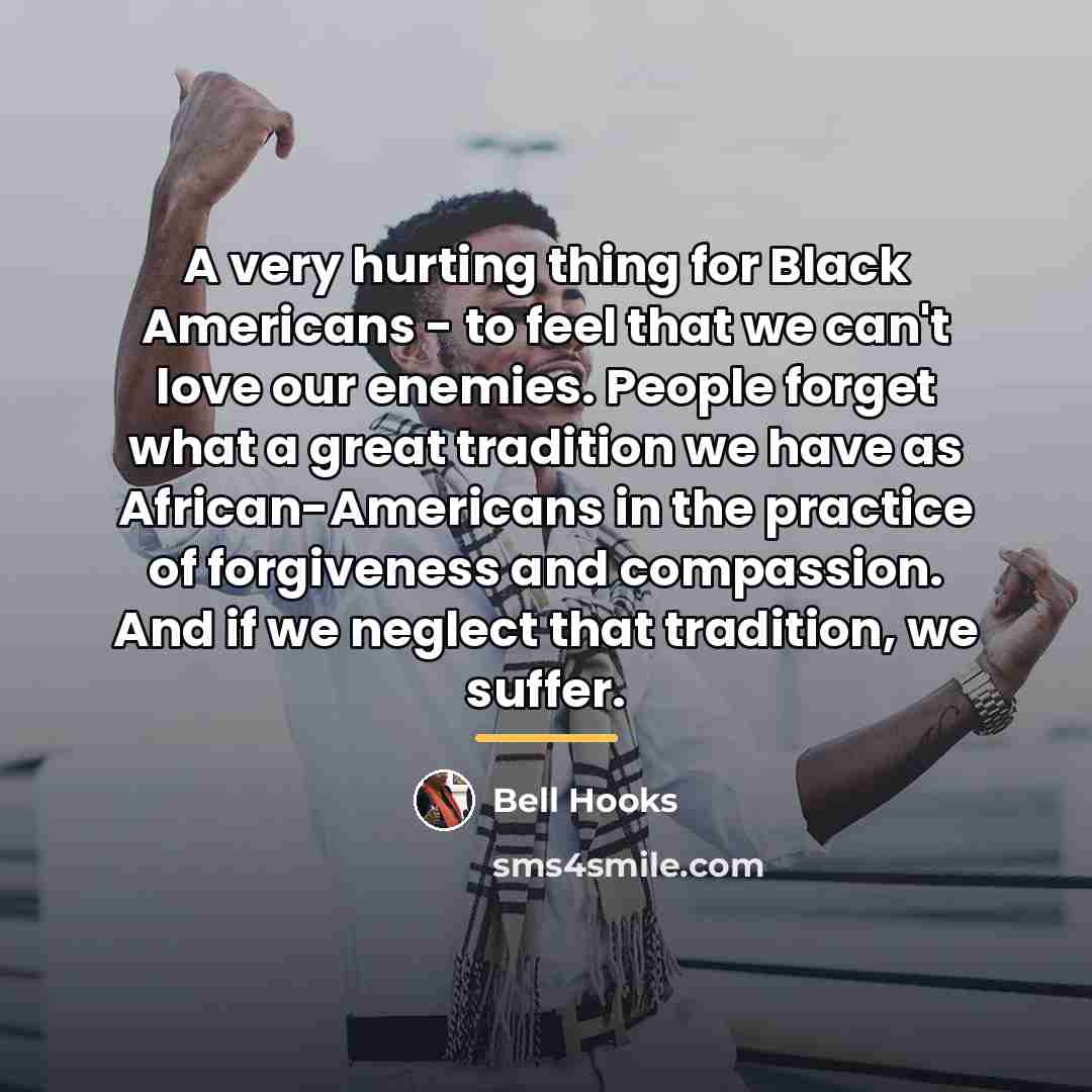 “A very hurting thing for Black Americans - to feel…” quote by Bell Hooks
