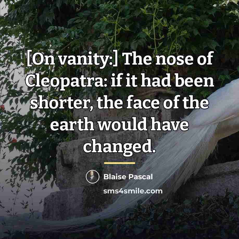 “[On vanity:] The nose of Cleopatra: if it had been…” quote by Blaise Pascal