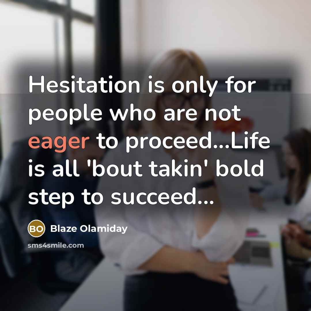 “Hesitation is only for people who are not eager to…” quote by Blaze Olamiday