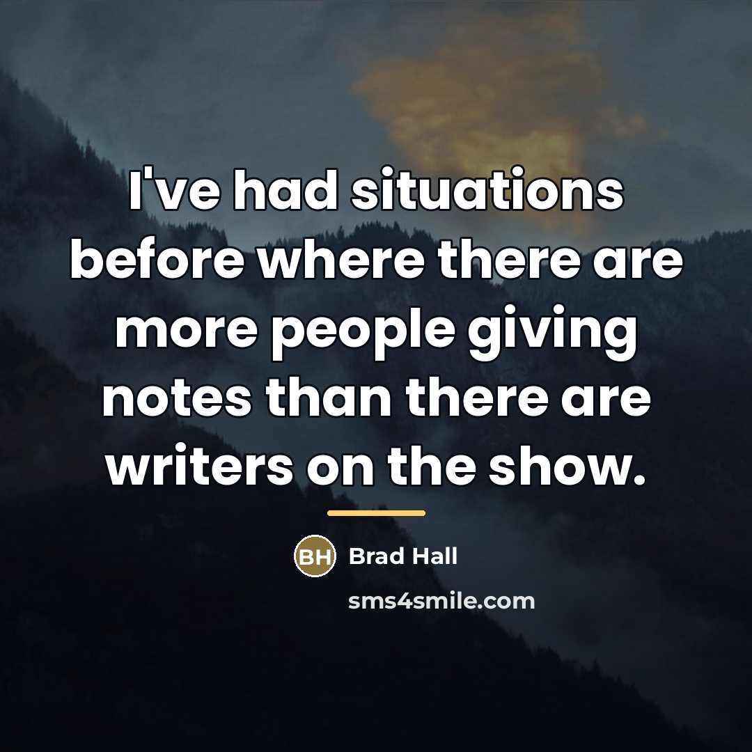 “I've had situations before where there are more people giving…” quote by Brad Hall