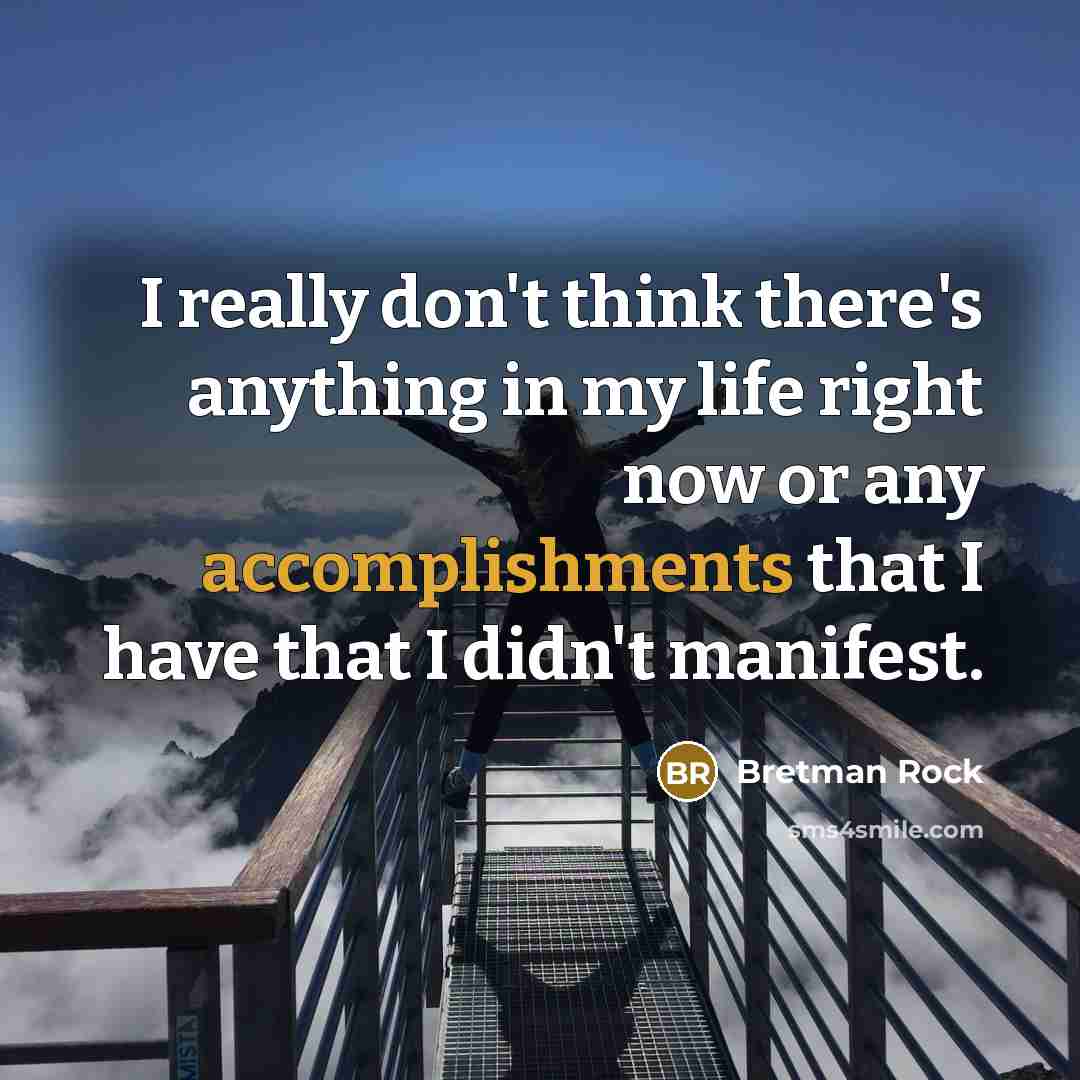 “I really don't think there's anything in my life right now or any accomplishments that I have that I didn't manifest.” quote by Bretman Rock