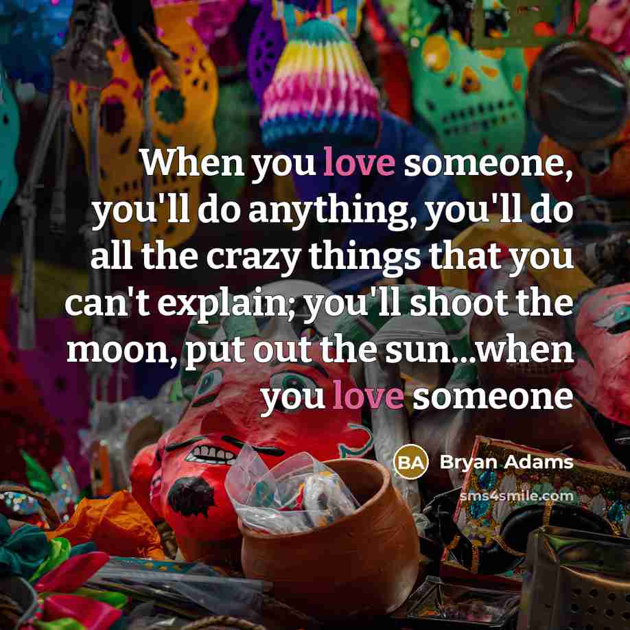 “When you love someone, you'll do anything, you'll do all…” quote by Bryan Adams