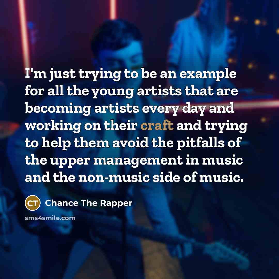 “I'm just trying to be an example for all the…” quote by Chance The Rapper