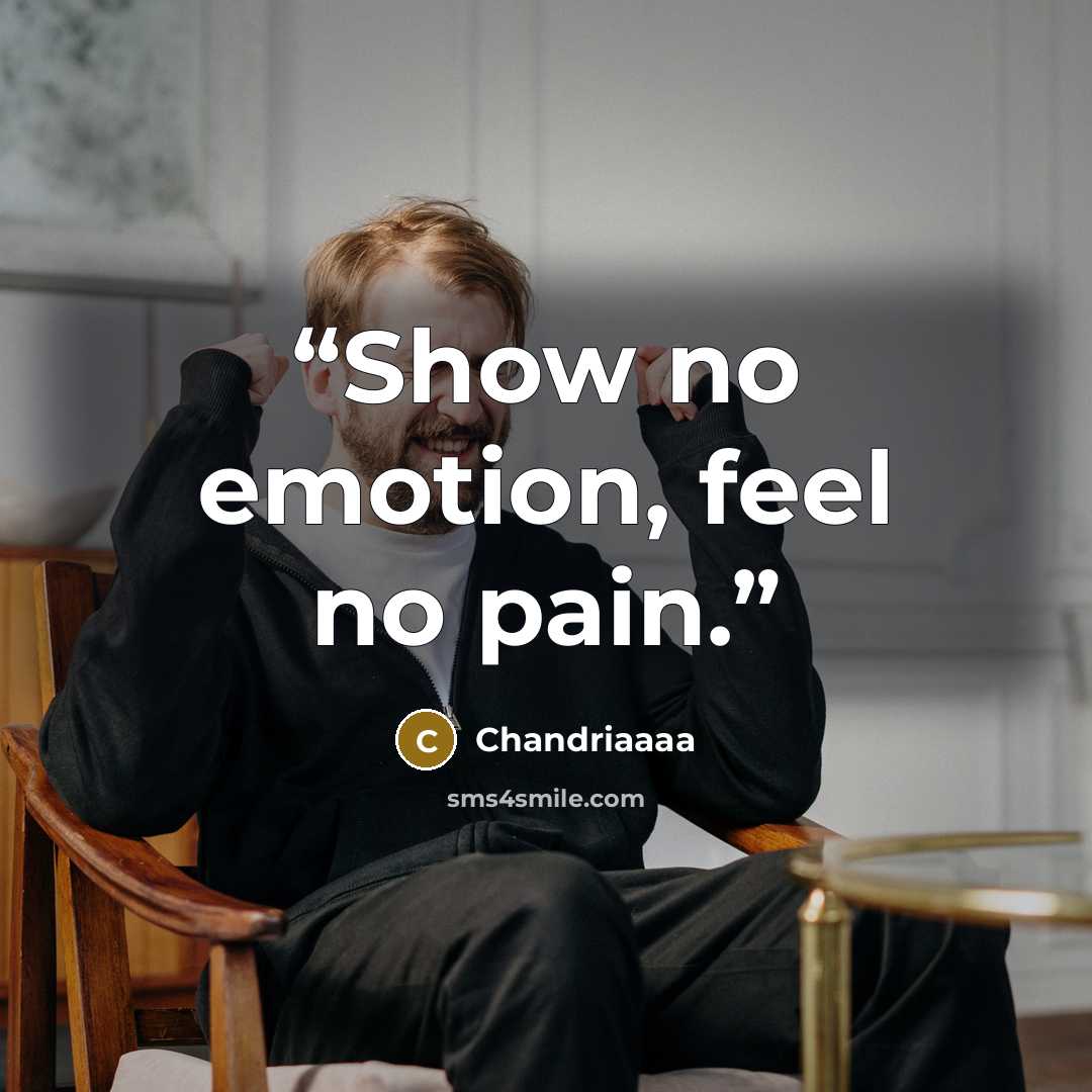 “Show no emotion, feel no pain.” quote by Chandriaaaa
