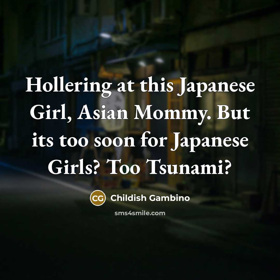 “Hollering at this Japanese Girl, Asian Mommy. But its too…” quote by Childish Gambino