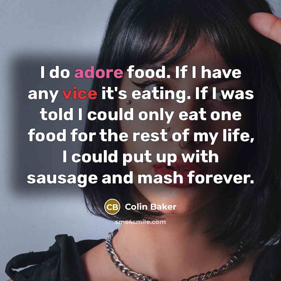 “I do adore food. If I have any vice it's…” quote by Colin Baker