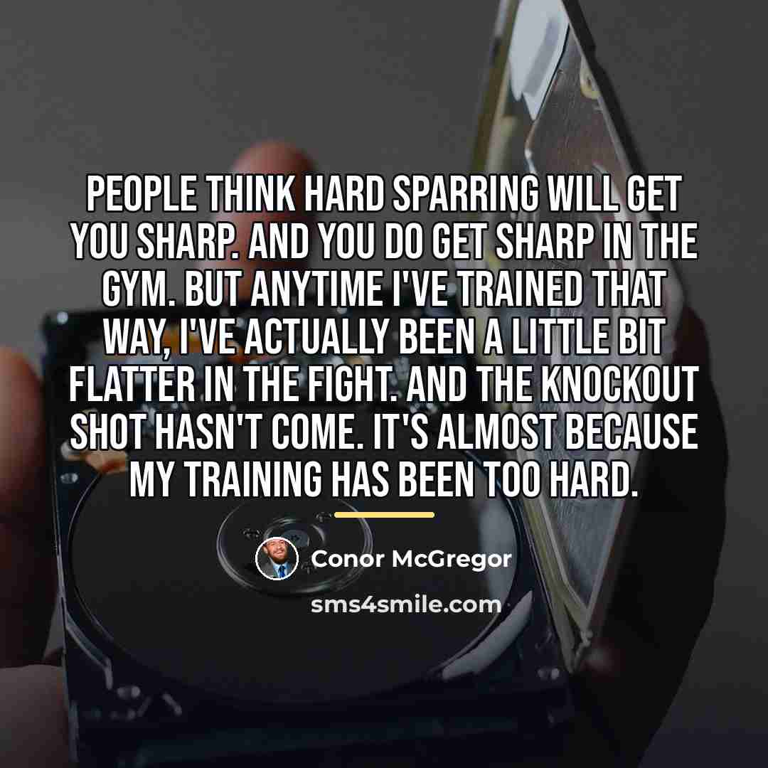“People think hard sparring will get you sharp. And you…” quote by Conor McGregor