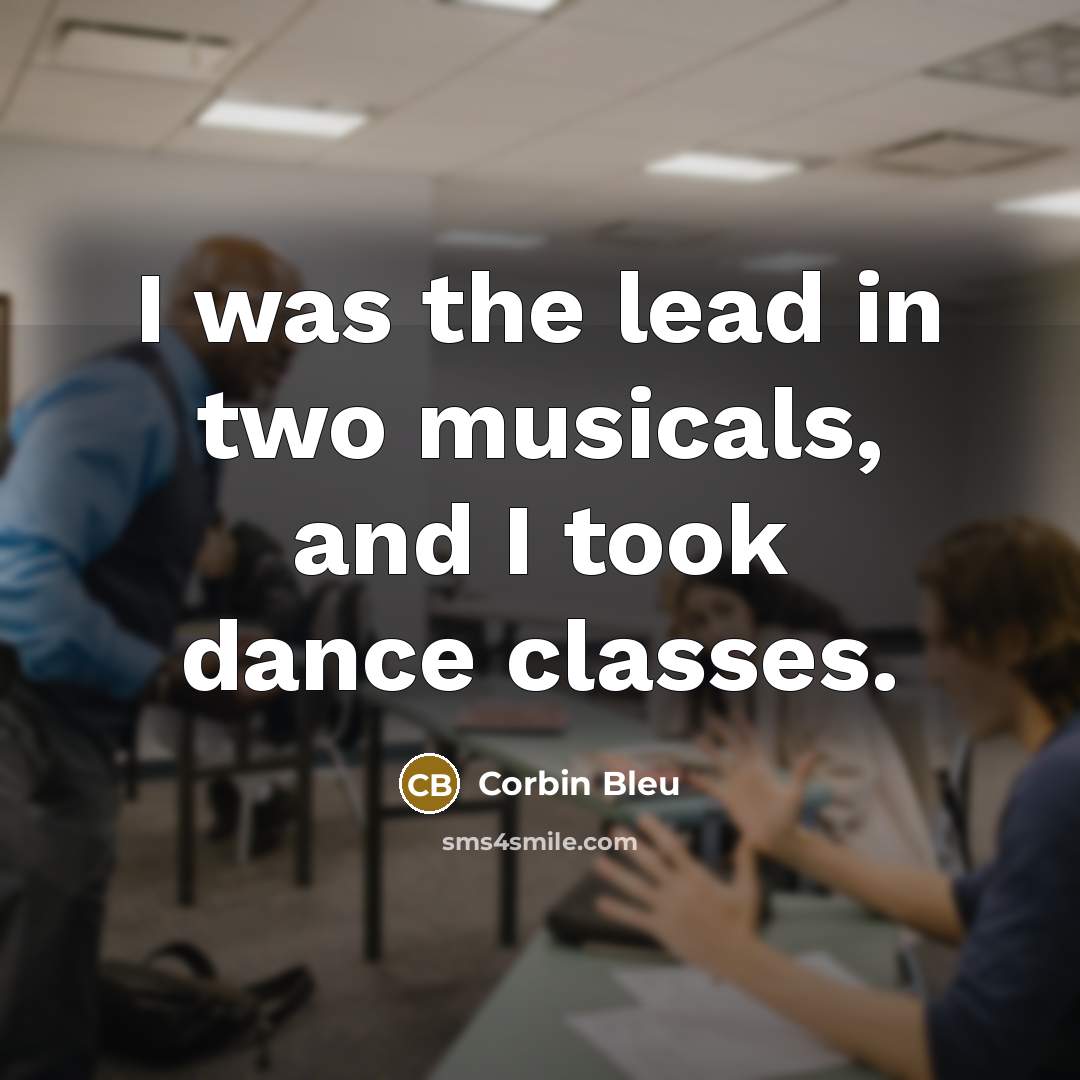 “I was the lead in two musicals, and I took…” quote by Corbin Bleu