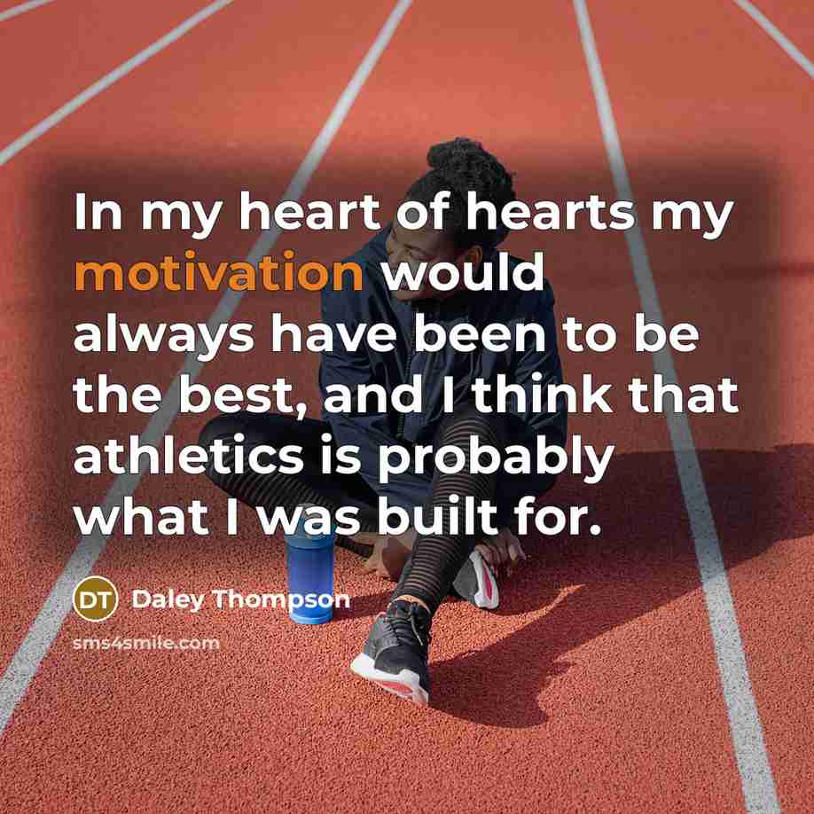 “In my heart of hearts my motivation would always have…” quote by Daley Thompson