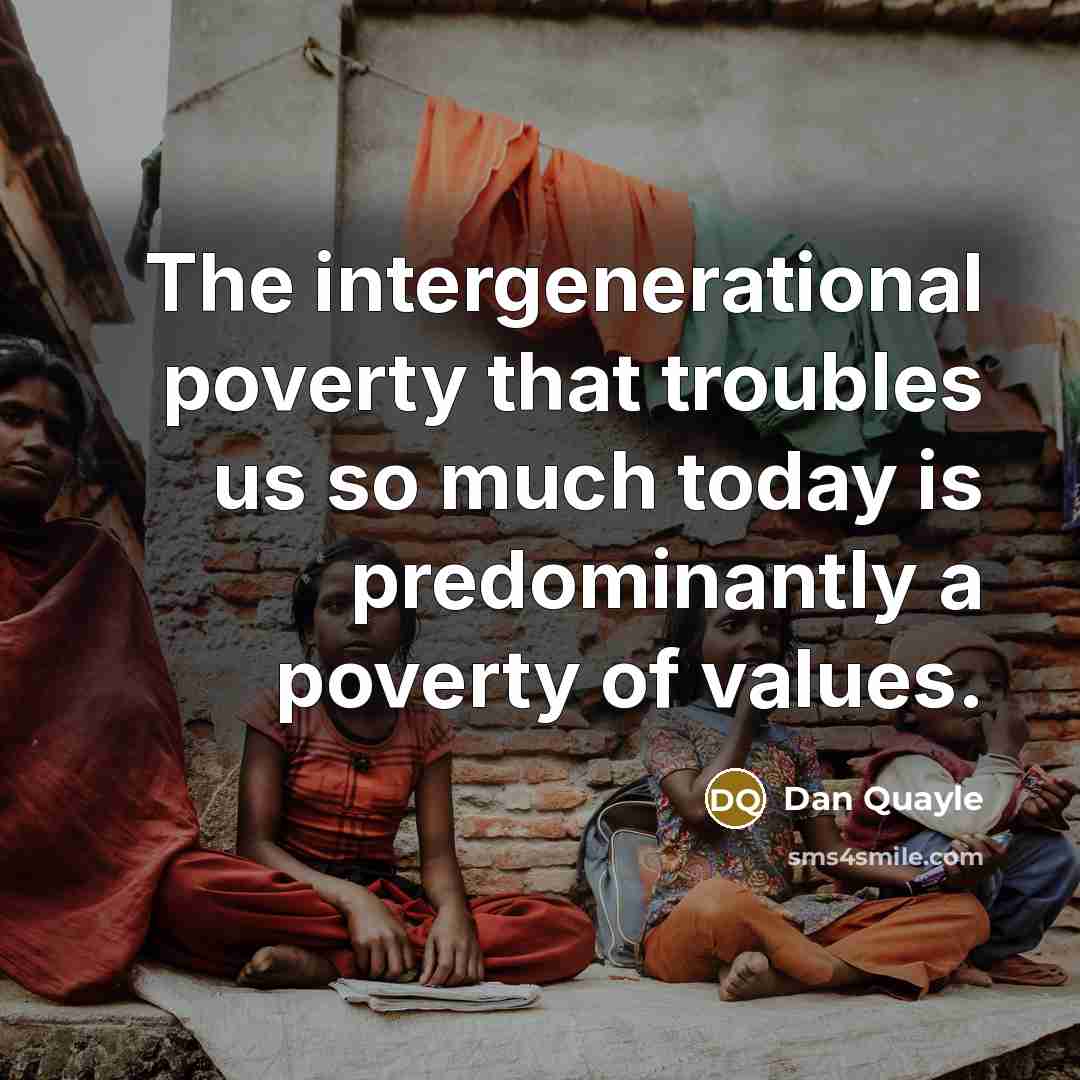 “The intergenerational poverty that troubles us so much today is…” quote by Dan Quayle