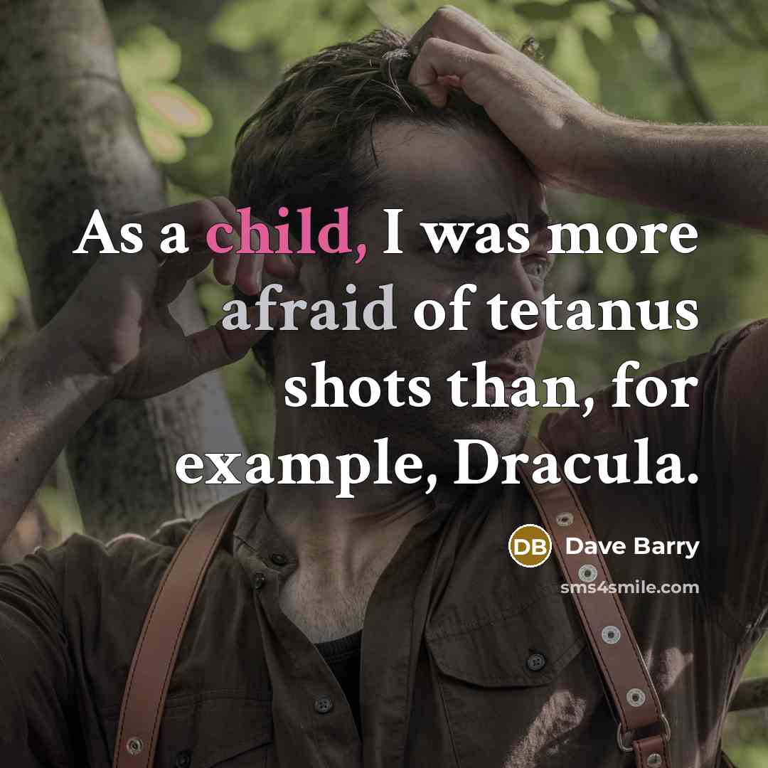 “As a child, I was more afraid of tetanus shots…” quote by Dave Barry