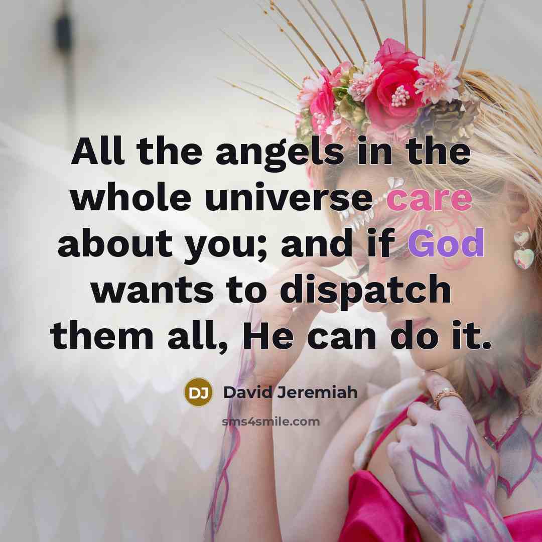 “All the angels in the whole universe care about you;…” quote by David Jeremiah